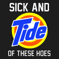 Sick And Tide Of These Hoes Classic Tee | Teevron