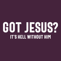 Got Jesus It's Hell Without Him - Christian Classic Tee | Teevron