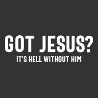 Got Jesus It's Hell Without Him - Christian | Teevron