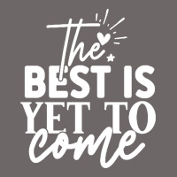 The Best Is Yet To Come Shirt Classic Tee | Teevron