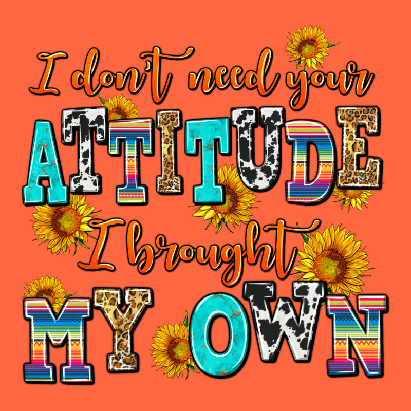 I Dont Need Your Attitude I Brought My Own Premium Hoodie by AdoDesignShop | Teevron