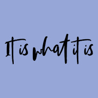 It Is What It Is Classic Tee | Teevron