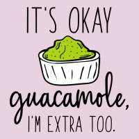 Its Okay Guacamole Im Extra Too Classic Tee | Teevron