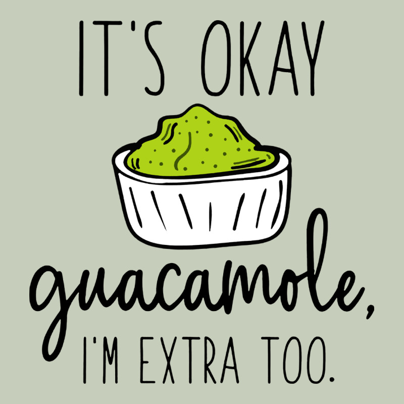 Its Okay Guacamole Im Extra Too Classic Tee by artisFamous | Teevron