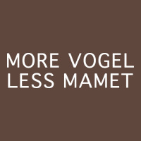 More Vogel Less Mamet Classic Tee | Teevron