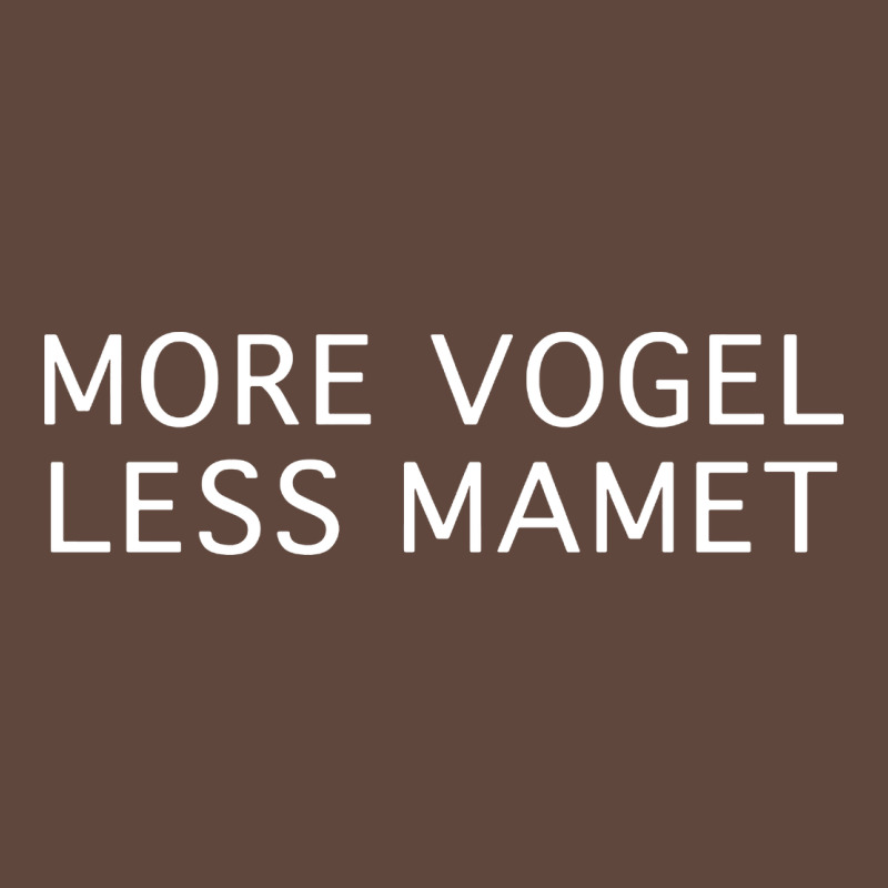 More Vogel Less Mamet Classic Tee by artisFamous | Teevron