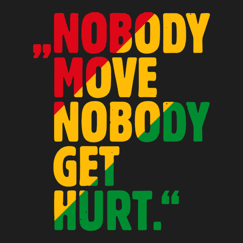 Nobody Move Nobody Get Hurt Classic Tee by artisFamous | Teevron