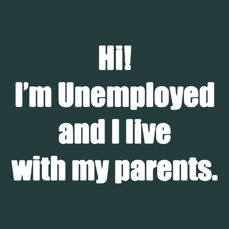 I'm Unemployed And I Live With My Parents Classic Tee by artisFamous | Teevron