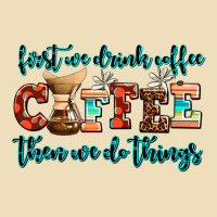 First We Drink Coffee Then We Do Things Premium Hoodie | Teevron
