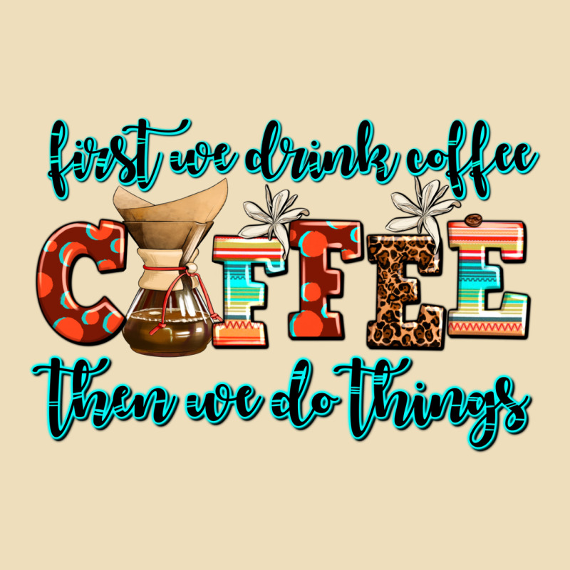 First We Drink Coffee Then We Do Things Premium Hoodie by AdoDesignShop | Teevron