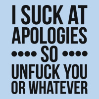 I Suck At Apologies So Unfuck You Or Whatever Swearing Black Classic Tee | Teevron