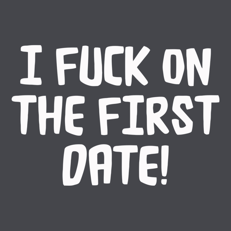 I F'ck On The First Date Classic Tee by artisFamous | Teevron