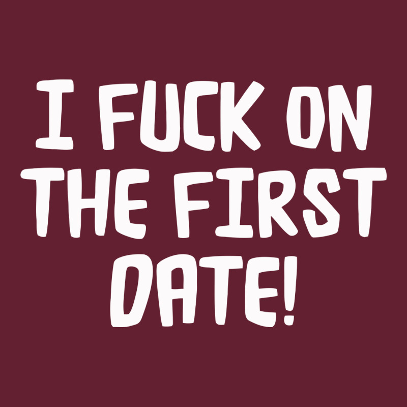 I F'ck On The First Date Classic Tee by artisFamous | Teevron