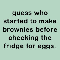 Guess Who Started To Make Brownies Classic Tee | Teevron