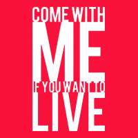 Come With Me If You Want To Live Classic Tee | Teevron