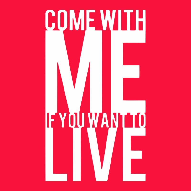 Come With Me If You Want To Live Classic Tee by artisFamous | Teevron