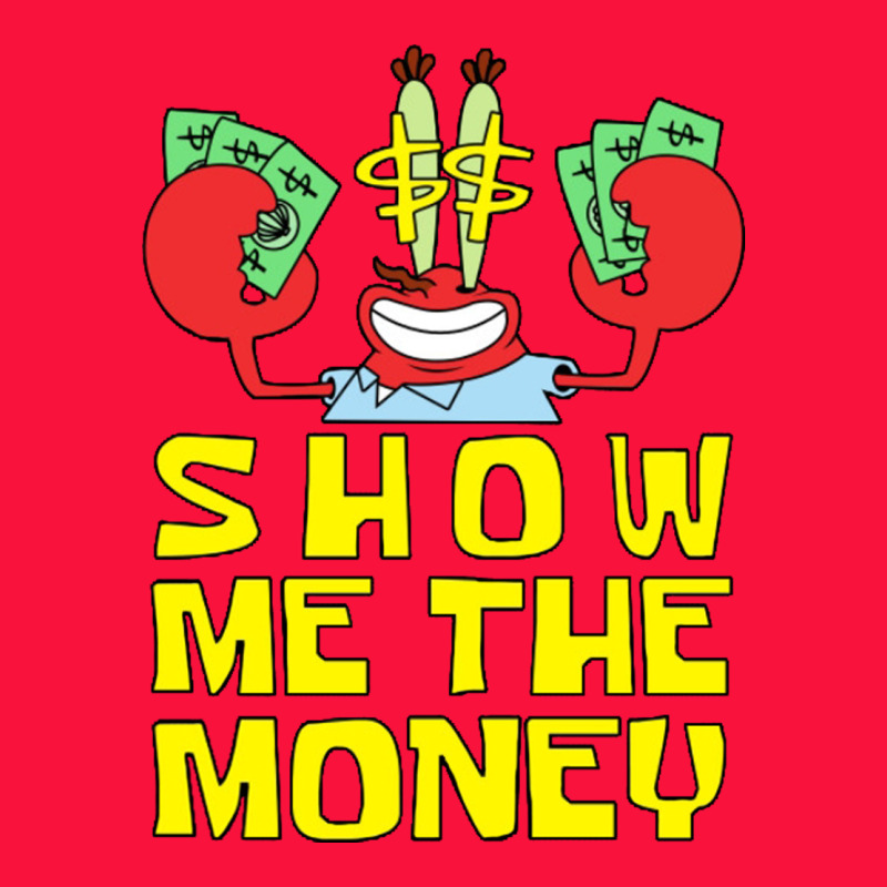Mr Krabs Show Me The Money Classic Tee by artisFamous | Teevron