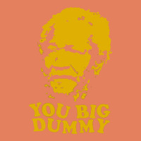 You Big Dummy Classic Tee | Teevron