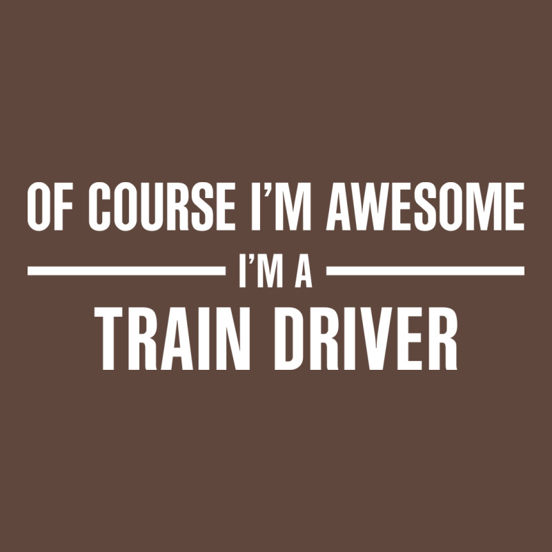 I'm Awesome I'm A Train Driver Classic Tee by artisFamous | Teevron