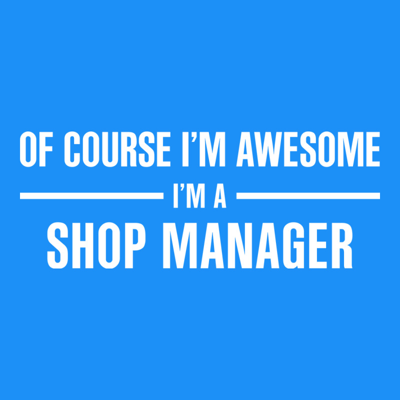 I'm Awesome I'm A Shop Manager Classic Tee by artisFamous | Teevron