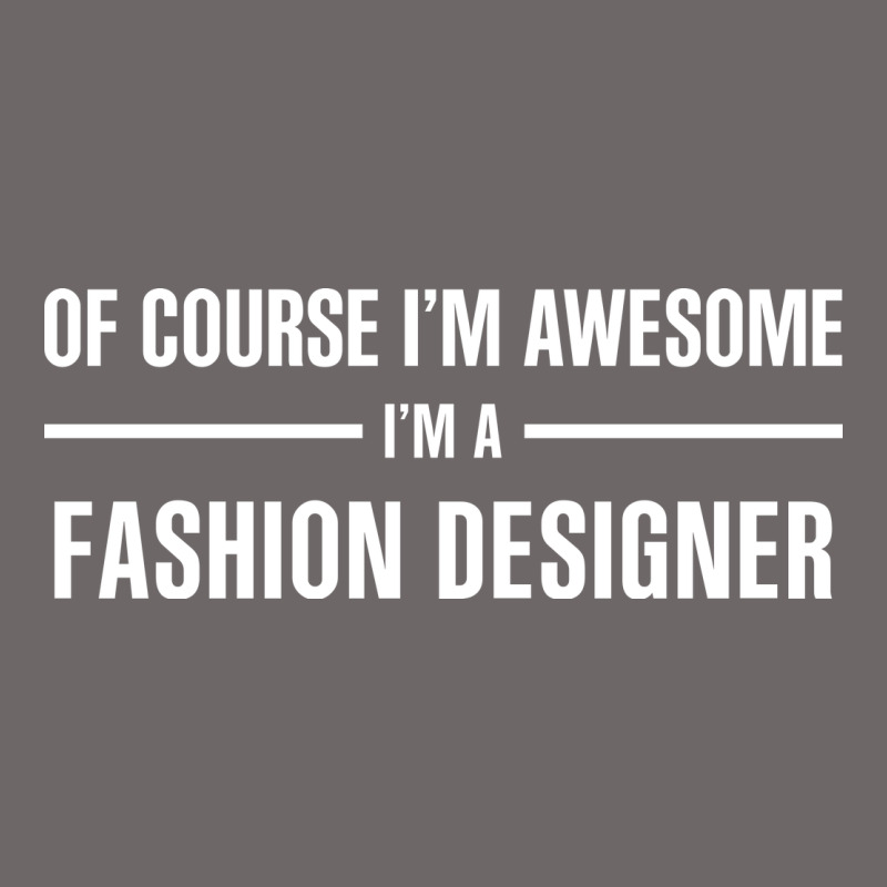 I'm Awesome I'm A Fashion Designer Classic Tee by artisFamous | Teevron