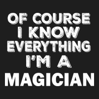 I Know Everything I'm A Magician Classic Tee | Teevron