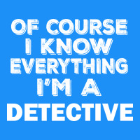 I Know Everything I'm A Detective Classic Tee | Teevron
