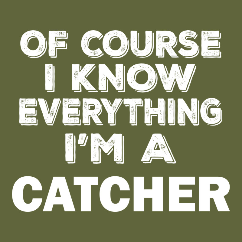 I Know Everything I'm A Catcher Classic Tee by artisFamous | Teevron