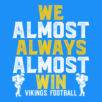 Vikings We Almost Always Almost Win   Funny Sports Classic Tee | Teevron