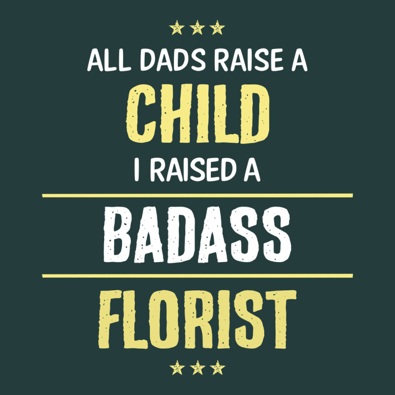 I Raised A Badass Florist Classic Tee by artisFamous | Teevron