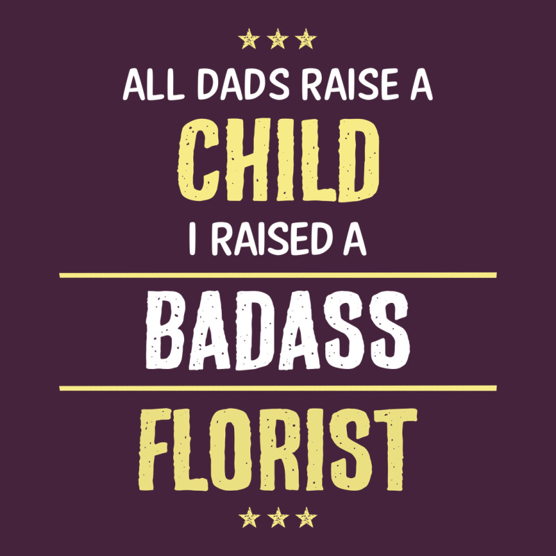 I Raised A Badass Florist Classic Tee by artisFamous | Teevron