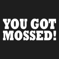 You Got Mossed Classic Tee | Teevron