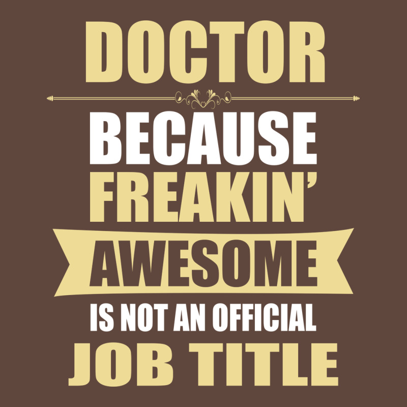 Doctor Because Freakin' Awesome Isn't A Job Title Classic Tee by artisFamous | Teevron