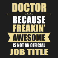 Doctor Because Freakin' Awesome Isn't A Job Title Classic Tee | Teevron