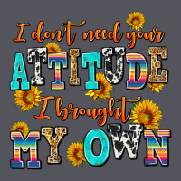I Dont Need Your Attitude I Brought My Own Vintage Hoodie | Teevron