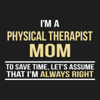 I'm A Physical Therapist Mom, I'm Always Right Classic Tee | Teevron