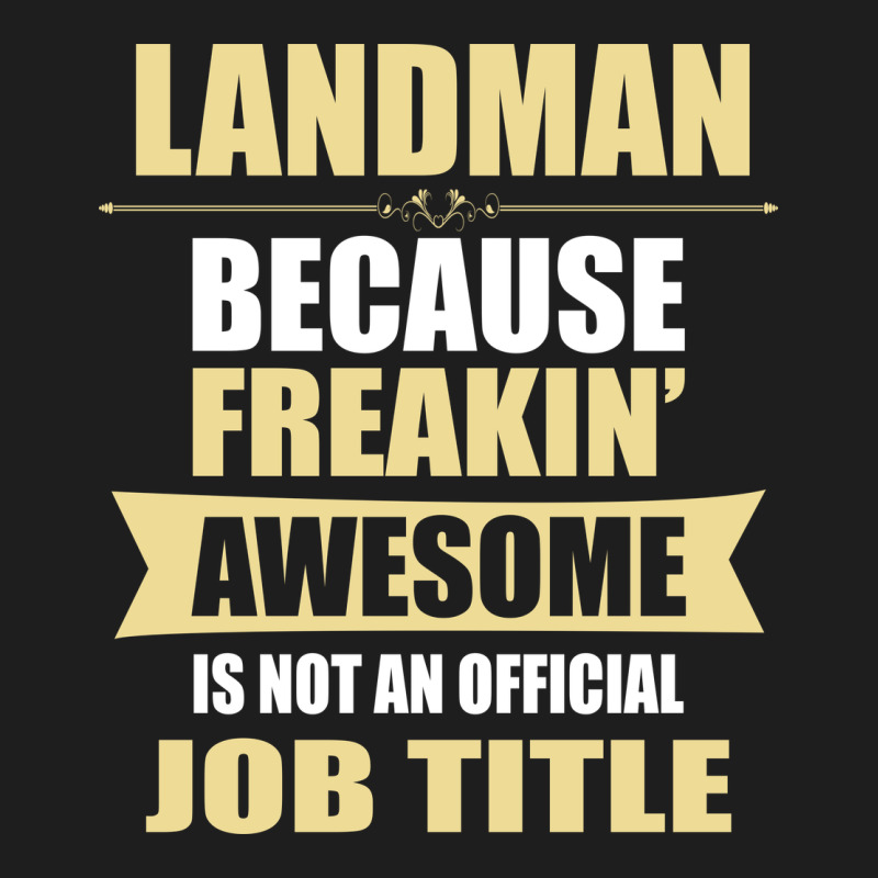 Landman Because Freakin' Awesome Isn't A Job Title Classic Tee by artisFamous | Teevron