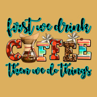 First We Drink Coffee Then We Do Things Premium Hoodie | Teevron