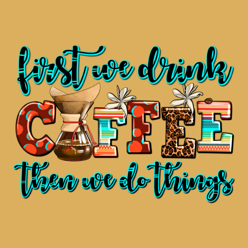 First We Drink Coffee Then We Do Things Premium Hoodie by AdoDesignShop | Teevron