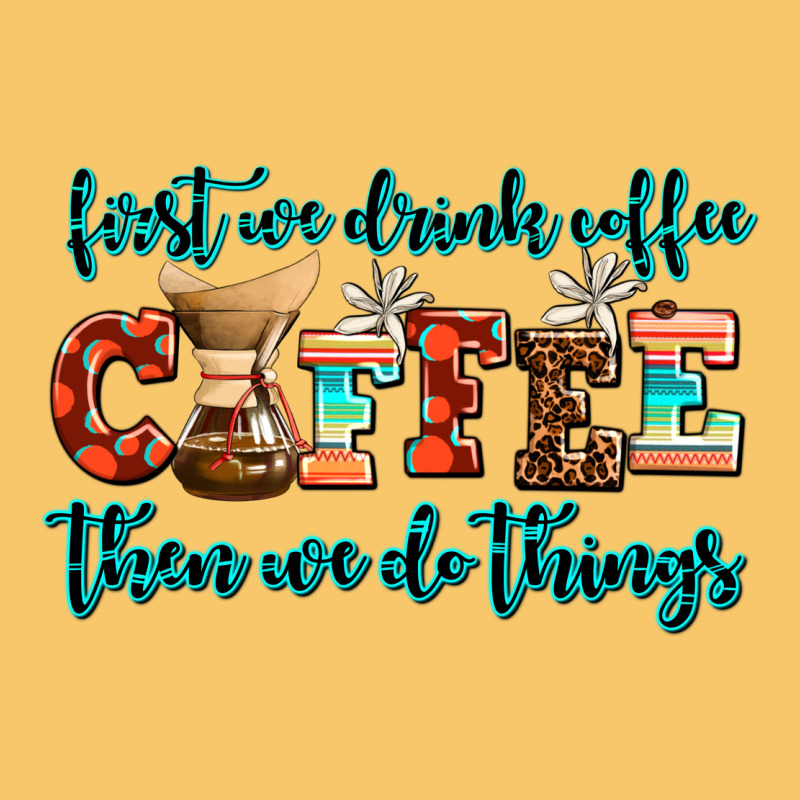 First We Drink Coffee Then We Do Things Vintage Hoodie by AdoDesignShop | Teevron