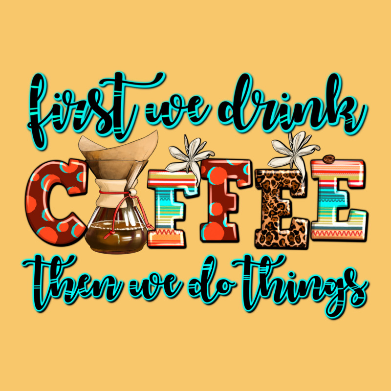 First We Drink Coffee Then We Do Things Vintage Hoodie by AdoDesignShop | Teevron