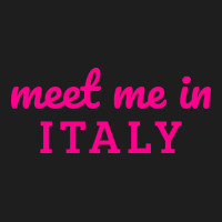 Meet Me In Italy Classic Tee | Teevron