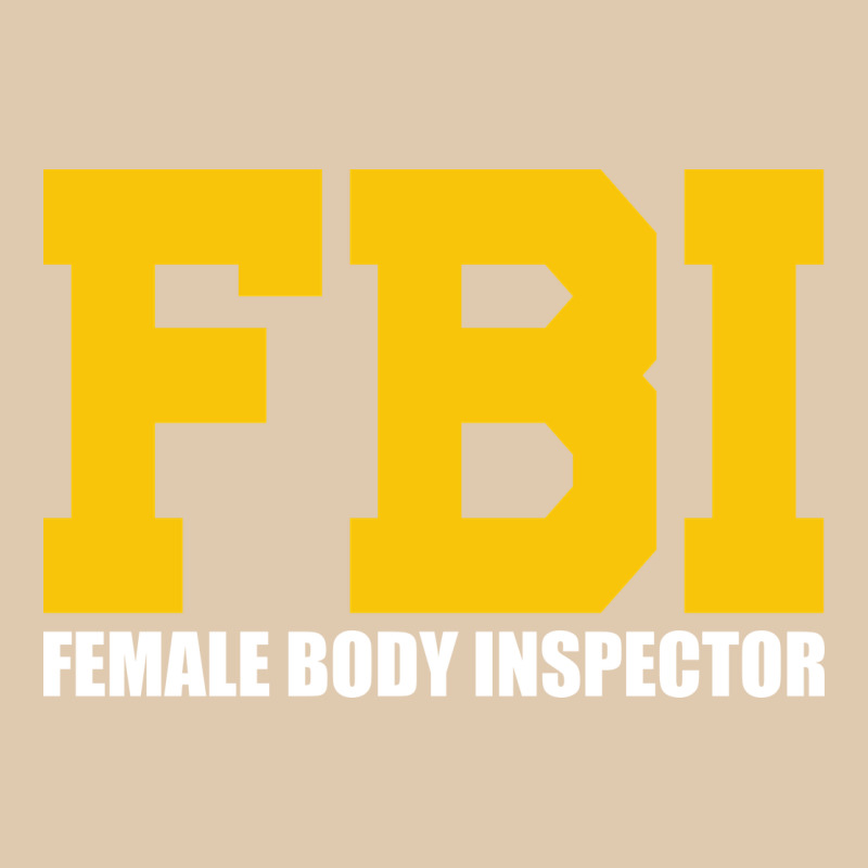 Fbi, Female Body Inspector Funny Classic Tee by DesigneFamous | Teevron