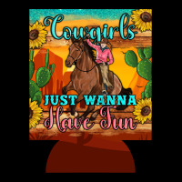 Cowgirls Just Wanna Have Fun 12 Oz Can Cooler (regular) Ladies Tee | Teevron