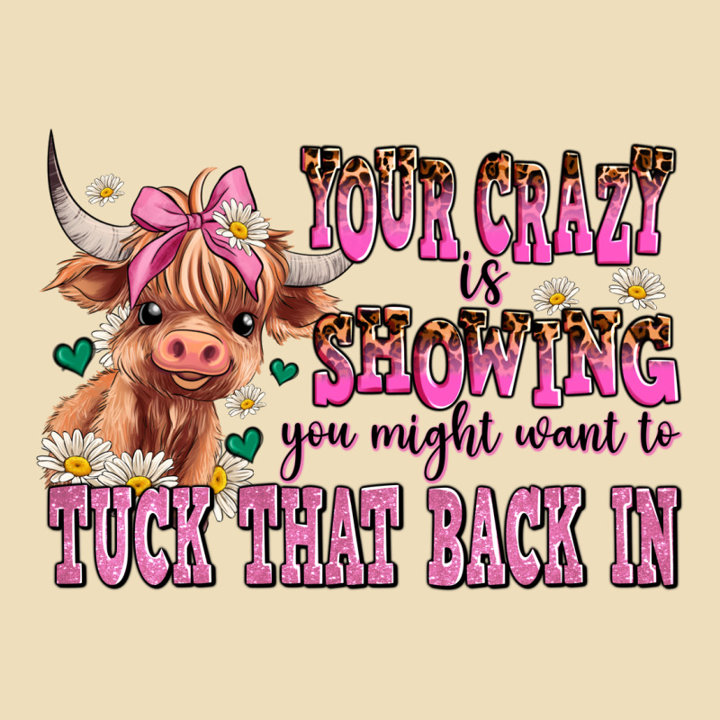 Your Crazy Is Showing You Might Want To Tuck That Premium Hoodie by AdoDesignShop | Teevron
