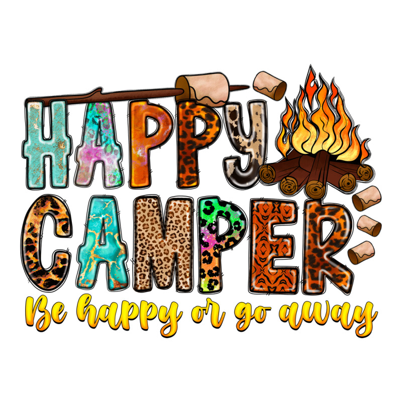 Happy Camper Be Happy Or Go Away Premium Tee by CowhideDigitalArt | Teevron