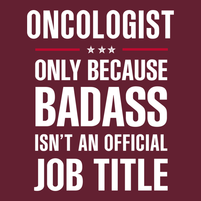 Oncologist Because Badass Isn't A Job Title Cool Gift Classic Tee by DesigneFamous | Teevron