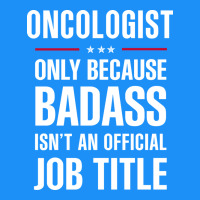 Oncologist Because Badass Isn't A Job Title Cool Gift Classic Tee | Teevron