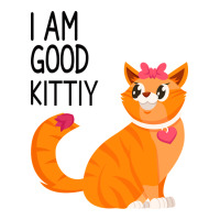 I Am Good Kittiy | Teevron