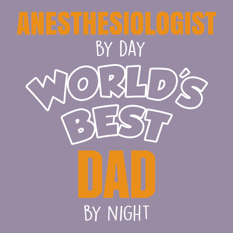 Anesthesiologist By Day Worlds Best Dad By Night Fathers Day Classic Tee by linhVisuals | Teevron